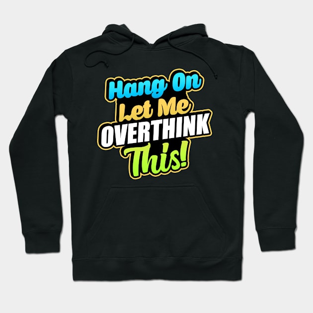 Let me Overthink this Hoodie by Andreeastore  